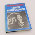 The Last White Parliament by Frederik van Zyl Slabbert - 1985 First issue