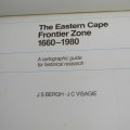 The Eastern Cape Frontier Zone 1660 - 1980 by Bergh & Visagie