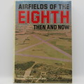Airfields of the 8th Then and Now Roger A. Freeman 1978 edition