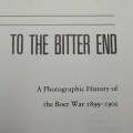 To the Bitter End - Photographic history of the Boer War 1899-1902 by Emanoel Lee