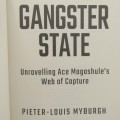 Gangster State - Unravelling Ace Magashule`s Web of Capture by Pieter-Louis Myburgh