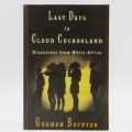 Last Days in Cloud Cuckooland - Dispatches from white Africa by Graham Boynton