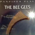 CD - Panpipes Play - The Bee Gees