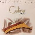 CD - Pan Pipes - Play Celine Dion