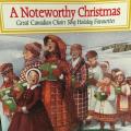 CD - A Noteworthy Christmas - Great Canadian Choirs Sing Holiday Favourites