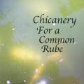 CD - Chicanery For a Common Rube