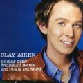 CD - Clay Aiken - Bridge over Troubled WAter and This Is The Night