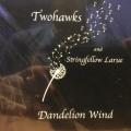 CD - Twohawks and Stringfellow Larue - Dandelion Wind (New Sealed)