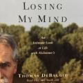 CD - Losing My Mind An Intimate Look at Life with Alzheimer`s Read by cotter Smith