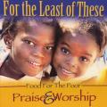 CD - For The Least of These - Praise & Worship (2cd)