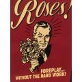 Post Card - Roses Foreplay Without The Hard Work! - Made In U.S.A. (N.O.S)