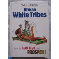 African White Tribes - Will Roberts - Hardcover 1991 (How to Survive and Prosper!)