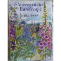Flowers in the Landscape - Jill Bays - Hardcover