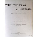 With the Flag to Pretoria - H W Wilson - 1900 Harmsworth Brothers, London (Vol 1 and 2 combined)