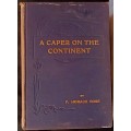 A Caper on the Continent - F Horace Rose - Hardcover 1913 Second Edition
