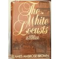 The White Locusts: A Saga of the Birth of Johannesburg - James Ambrose Brown - Hardcover