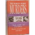 The World`s Worst Murders: Single, Multiple and Serial Killings... - Paperback
