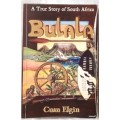 Bulala (A True Story of South Africa) - Cuan Elgin - Paperback - 2009 - Inscribed by Author