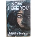 Now I See You - Priscilla Holmes - Paperback **Signed copy**