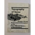Topography Of Terror, Gestapo, SS and Reichssicherheitshauptamt on the Prinz-Albrecht-Terrain