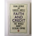 Faith and Credit, The World Bank`s Secular Empire, S George and F Sabelli, 1994
