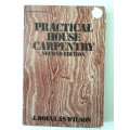 Practical House Carpentry, Second Ed, J Douglas Wilson, 1957