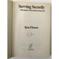 Serving Secretly, Rhodesia`s CIO Chief On Record, Ken Flower, 1987, first edition, signed by author