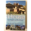 The House, Its Origins And Evolution, Stephen Gardiner, 2002