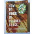 How To Work In Stained Glass, Anita and Seymour Isenberg, 1972