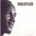 BUSH DOCTOR - Serious times (CD) SOUND CD01 EX