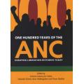 One Hundred Years of the ANC - Debating liberation histories today (OUT OF PRINT NEW)