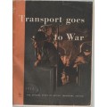 TRANSPORT GOES TO WAR , THE OFFICIAL STORY OF BRITISH TRANSPORT, 1939 - 1942 (1 ST PUB 1942)