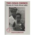 THE COLD CHOICE, PICTURES OF A SOUTH AFRICAN REALITY - STUAN ROBERTSON (1991)
