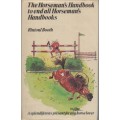 THE HORSEMAN'S HANDBOOK TO END ALL HORSEMAN,S HANDBOOKS - RINTOUL BOOTH (1 ST PUBLISHED 1975)