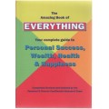 THE AMAZING BOOK OF EVERYTHING, PERSONAL SUCCESS, WEALTH, HEALTH & HAPPINESS (2006)