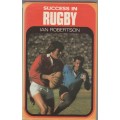 SUCCESS IN RUGBY - IAN ROBERTSON (1 ST PUBLISHED 1980)