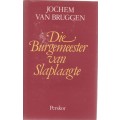 DIE BURGEMEESTER VAN SLAPLAAGTE - JOCHEM VAN BRUGGEN (2 DE UITGAWE 1983)