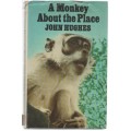 A MONKEY ABOUT THE PLACE - JOHN HUGHES (1 ST PUBLISHED 1978)