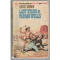LAST STAND AT PAPAGO WELLS - LOUIS L'AMOUR (3 RD IMPRESSION 1970)