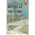 RETREAT TO VICTORY - JAMES AMBROSE BROWN (1 ST PUBLISHED 1992)