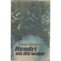 HENDRI UIT DIE WATER - ELSABE STEENBERG (1 STE UITGAWE 1984)