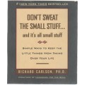 DON`T SWEAT THE SMALL STUFF...AND IT`S SMALL STUFF - RICHARD CARLSON, PHD (1997)