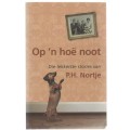 OP `N HOE NOOT, DIE LEKKERSTE STORIES VAN P H NORTJE - DANIE BOTHA (1 STE UITG 2008)