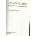 THE WHITE LOCUSTS, A SAGA OF THE BIRTH OF JOHANNESBURG - JAMES AMBROSE BROWN (1 ST PUBL 1983)