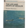 THE LIFE AND DEATH OF WHALES - ROBERT BURTON (1 ST PUBLISHED 1973)