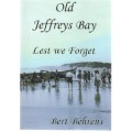 OLD JEFFREYS BAY, LEST WE FORGET - BERT BEHRENS ( SIGNED - 2009)