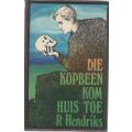 DIE KOPBEEN KOM HUIS TOE - R HENDRIKS (1979)