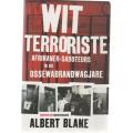 WIT TERRORISTE AFRIKANER-SABOTEURS IN DIE OSSEWABRANDWAGJARE - ALBERT BLAKE(1 STE UITG 2018)
