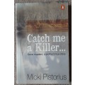 Catch me a Killer  Author: Micki Pistorius
