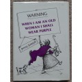 Warning: When I am An old woman I shall wear purple  Author: Jenny Joseph